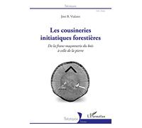 Les cousineries initiatiques forestières: De la franc-maçonnerie du bois à celle de la pierre