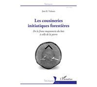 Les cousineries initiatiques forestières: De la franc-maçonnerie du bois à celle de la pierre