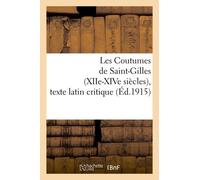 Les Coutumes De Saint-Gilles (Xiie-Xive Siècles), Texte Latin Critique