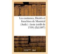 Les coutumes, libertés et franchises de Montréal (Aude) : (texte inédit de 1319)