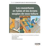 Les couvertures en tuiles et les écrans souples de sous-toiture: Prescriptions techniques et recommandations pratiques - Tuiles de terre cuite - Tuiles en béton - Ecrans souples de sous-toiture