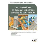 Les couvertures en tuiles et les écrans souples de sous-toiture Prescriptions techniques et recommandations pratiques - Tuiles de terre cuite - Tuiles en béton - Ecrans souples de sous-toiture - Valer