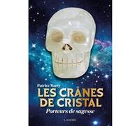 Les crânes de cristal - Porteurs de sagesse Patrice Marty (Auteur)