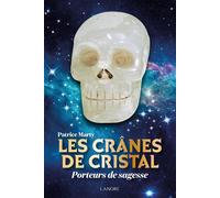 Les crânes de cristal - Porteurs de sagesse - Patrice Marty - Lanore - broché - Essai