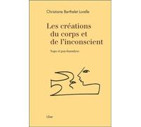 Les créations du corps et de l'inconscient - Yoga et psychanalyse - Christiane Berthelet Lorelle - Liber Canada - broché - Essai