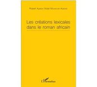 Robert Ayaovi Xolali Moumouni-Agboké – Les créations lexicales dans le roman africain – Broché