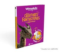 Les créatures fantastiques à apprivoiser - Waoupédia dès 6 ans: L'encyclo qui prend vie avec tes animaux légendaires !