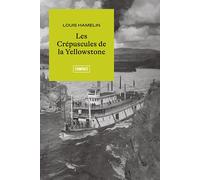 Les Crépuscules de la Yellowstone - Louis Hamelin - Boreal Les Editions Du - broché - Roman