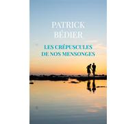 Les crépuscules de nos mensonges - Patrick Bédier - Bookmundo - Poche - Roman