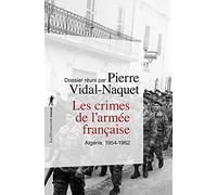 Les crimes de l'armée française en Algérie 1954-1962: Algérie, 1954-1962