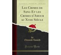 Les Crimes de Sang Et les Crimes d'Amour au Xviie Siècle (Classic Reprint)