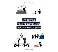 Les crimes des gens ordinaires: Essai sur la violence ignorée