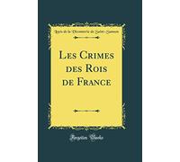 Les Crimes des Rois de France (Classic Reprint)