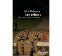 Les crimes, la face cachée de la noblesse Adèle Delaporte (Auteur)