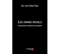 Les crimes rituels: Une barbarie ordinaire et macabre