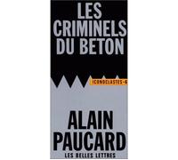 Les Criminels du béton - Alain Paucard - Belles Lettres - Livre