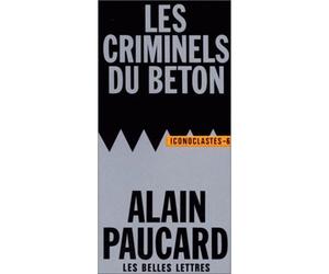 Les Criminels du béton - - Alain Paucard - Belles Lettres - Livre