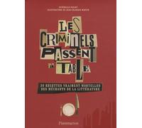 Les criminels passent à table: 30 recettes vraiment mortelles des méchants de la littérature