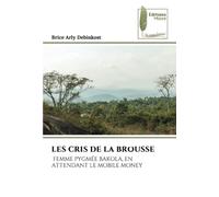 LES CRIS DE LA BROUSSE: FEMME PYGMÉE BAKOLA, EN ATTENDANT LE MOBILE MONEY