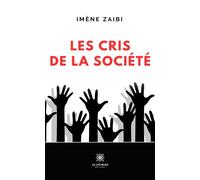 Les cris de la société - Imène Zaibi - Le Lys Bleu - broché - Essai