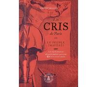 Les Cris de Paris ou le peuple travesti: Les représentations des petits métiers parisiens (XVIe-XVIIIe siècles)