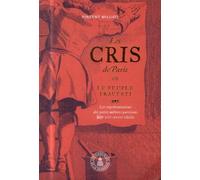 Les Cris de Paris ou le peuple travesti Les représentations des petits métiers parisiens (XVIe-XVIIIe siècles) - Les représentations des petits métiers parisiens XVIe-XVIIIe siècles - Vincent Milliot 