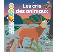 Les cris des animaux - Delphine Soury - Milan Eds - cartonné - Document jeunesse