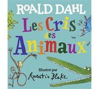 Les cris des animaux Roald Dahl (Auteur), Gallimard Jeunesse (Traduction), Quentin Blake (Illustration)