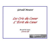 Les Cris du Cœur, L'Ecrit du Cœur Recueil de textes Livret III