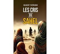 Les cris du Sahel - Gulbert Yiepdjouo - Le Lys Bleu - broché - Roman