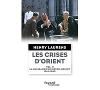 Les crises d'Orient tome 2: La naissance du Moyen-Orient 1914-1949