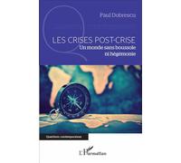Les crises post-crise Un monde sans boussole ni hégémonie - Paul Dobrescu - L'harmattan - broché - Etude