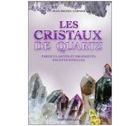 Jean-Michel Garnier – Les cristaux de quartz – Particularités et propriétés exceptionnelles – Broché