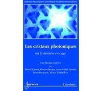 Les cristaux photoniques, ou la lumière en cage Jean-Michel Lourtioz (Auteur), Henri BENISTY (Auteur), Vincent Berger (Auteur)