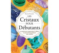 Les Cristaux pour Débutants - Le guide pour apprendre à utiliser le pouvoir de guérison des cristaux - Karen Frazier - Amethyste-Jatb Eds - broché - Guide