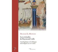 Les croisades de Raymond Lulle L'apologétique et le dialogue interreligieux au XIIIe siècle - Hicham El Mostain - Cerf - broché - Essai