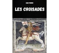LES CROISADES: HISTOIRE ET ASPECTS ESSENTIELS DES CROISADES ET DU MOYEN ÂGE