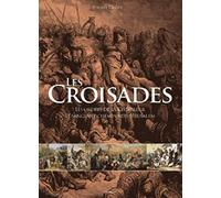 Les croisades: Les ordres de la chevalerie et le sanglant chemin vers Jérusalem