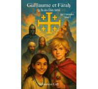 Les Croisades - Tome 3 - Guillaume Et Farah - La Fin Des Etats Latins