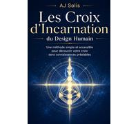 Les Croix d’Incarnation du Design Humain: Une méthode simple et accessible pour découvrir votre croix sans connaissances préalables
