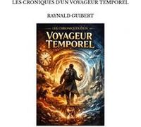 Les croniques d'un voyageur temporel Raynald guibertRaynald guibert (Auteur)