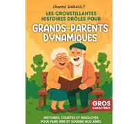 Les croustillantes histoires drôles pour grands-parents dynamiques: Histoires courtes et rigolotes pour faire rire et sourire nos aînés