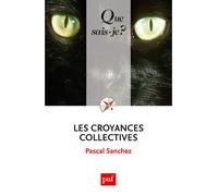 Les croyances collectives - Pascal Sanchez - Que Sais-Je - Poche - Etude
