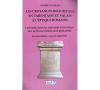 Les Croyances Religieuses En Tarentaise Et Valais À L'époque Romaine - Contribution À L'histoire Religieuse Des Alpes Occidentales Romaines
