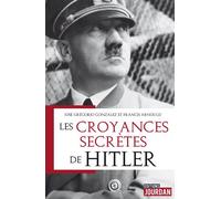 Les croyances secrètes de Hitler - JOSE GREGORIO GONZALEZ - Jourdan Eds - broché - Biographie