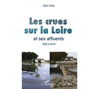 Les crues sur la Loire : et ses affluents 1856 et 2016 – L'Harmattan
