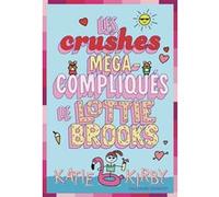 Les crushes méga-compliqués de Lottie Brooks Katie Kirby (Illustration), Katie Kirby (Auteur), Vanessa Rubio (Traduction)