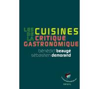 Les Cuisines de la critique gastronomique - Bénédict Beaugé - Seuil - broché - Guide