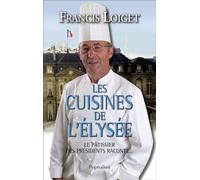 Les Cuisines de l'Élysée Le pâtissier des présidents raconte... - Francis Loiget - Pygmalion - broché - Récit