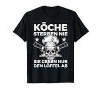 Les cuisiniers ne meurent jamais, vous ne donnez que la cuillère T-Shirt